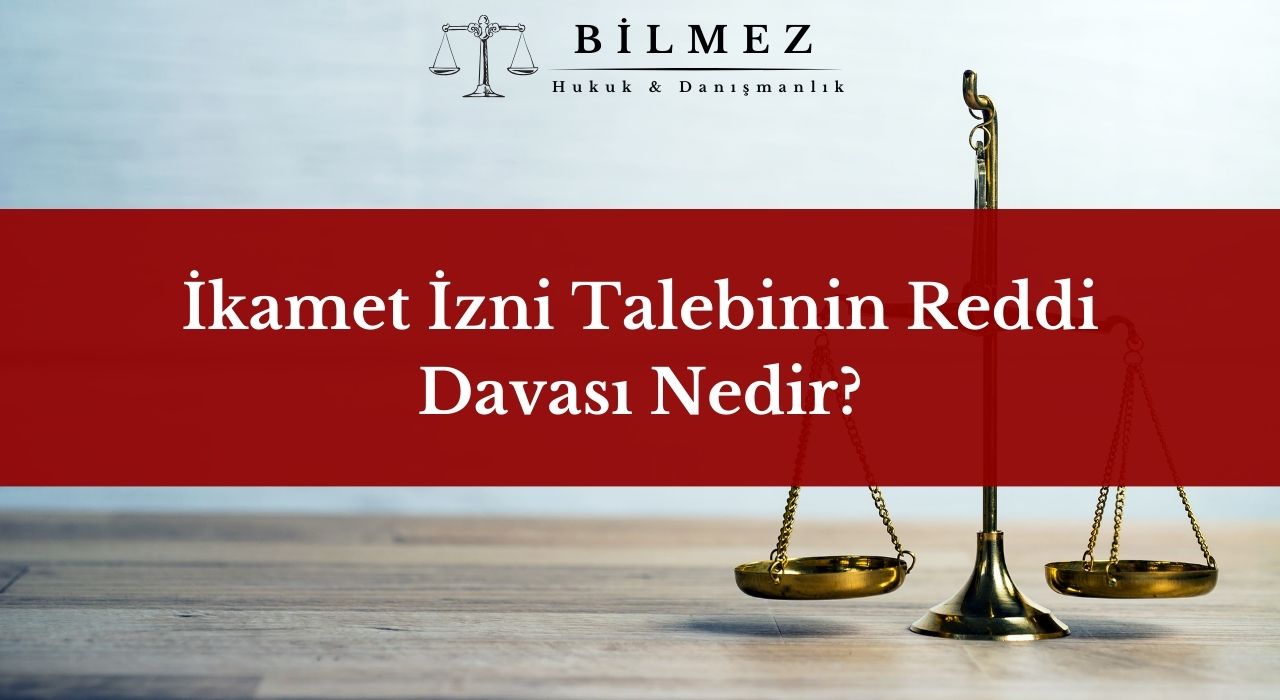 İkamet İzni Talebinin Reddi Davası Nedir?