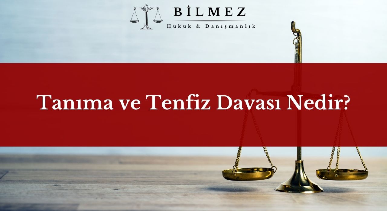 Tanıma ve Tenfiz Davası Nedir?