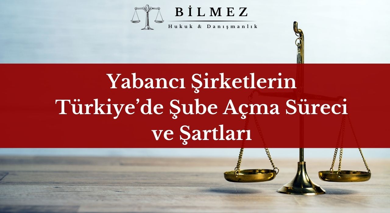 Yabancı Şirketlerin Türkiye’de Şube Açması