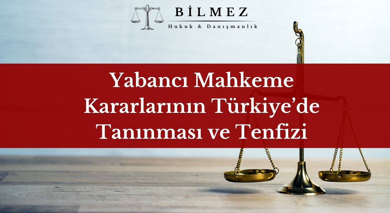 Yabancı Mahkeme Kararlarının Türkiye’de Tanınması ve Tenfizi