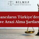 Yabancıların Türkiye’den Ev ve Arazi Alma Şartları