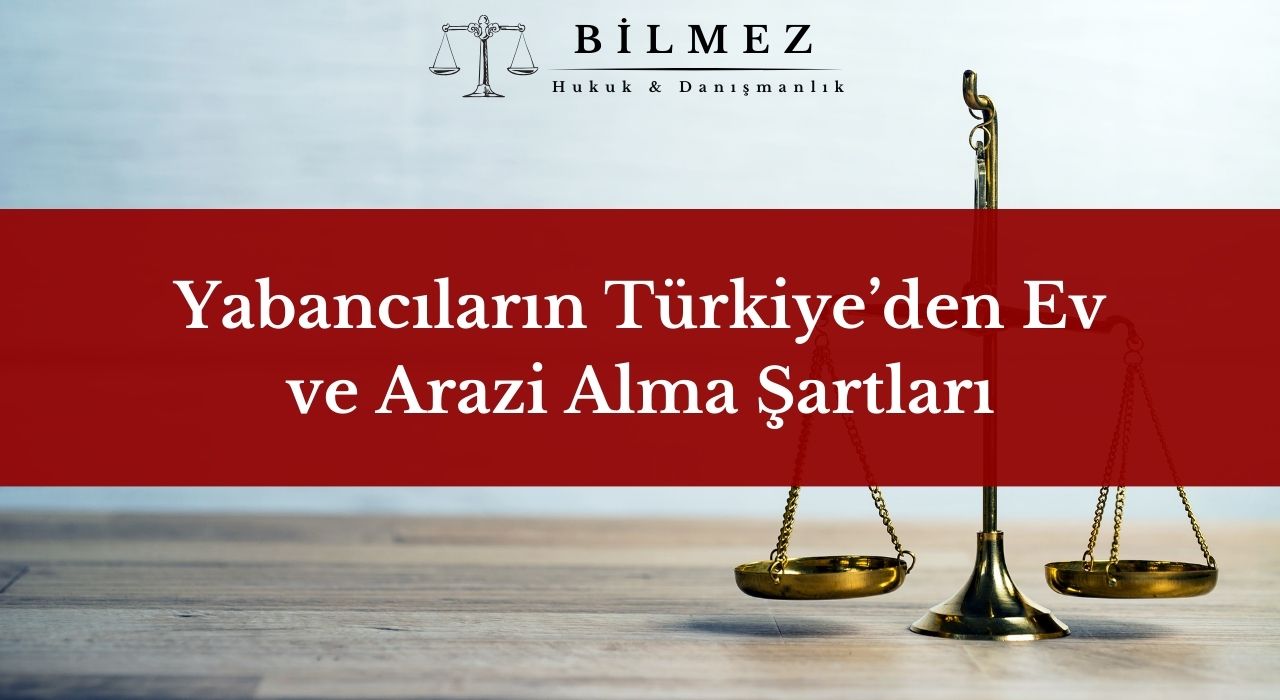 Yabancıların Türkiye’den Ev ve Arazi Alma Şartları